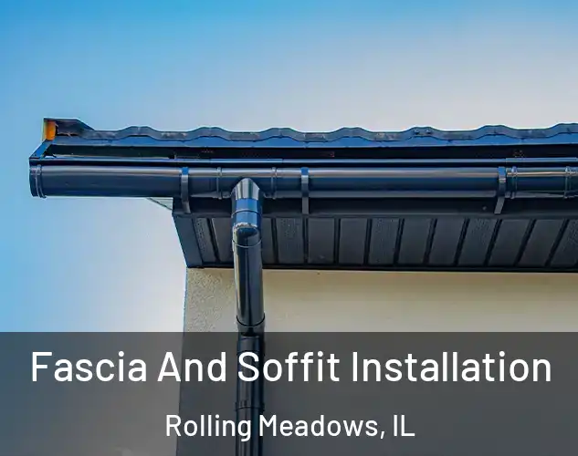  Fascia And Soffit Installation Rolling Meadows, IL