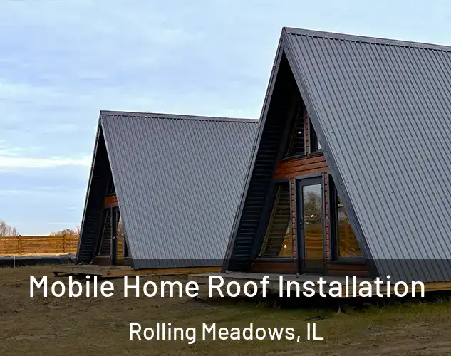  Mobile Home Roof Installation Rolling Meadows, IL