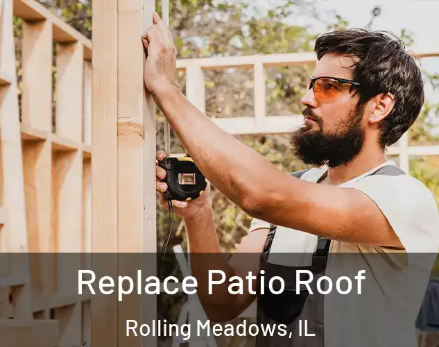  Replace Patio Roof Rolling Meadows, IL