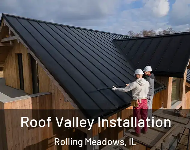  Roof Valley Installation Rolling Meadows, IL